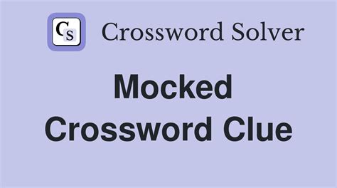 mocked crossword clue